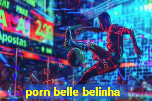 porn belle belinha